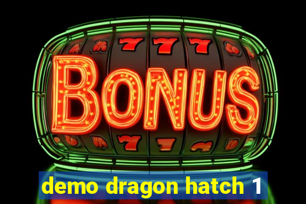 demo dragon hatch 1